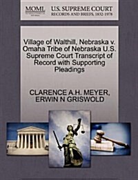 Village of Walthill, Nebraska V. Omaha Tribe of Nebraska U.S. Supreme Court Transcript of Record with Supporting Pleadings (Paperback)