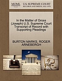 In the Matter of Gross (Joseph) U.S. Supreme Court Transcript of Record with Supporting Pleadings (Paperback)