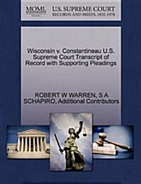 Wisconsin V. Constantineau U.S. Supreme Court Transcript of Record with Supporting Pleadings (Paperback)