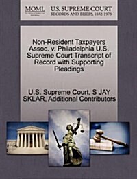 Non-Resident Taxpayers Assoc. V. Philadelphia U.S. Supreme Court Transcript of Record with Supporting Pleadings (Paperback)