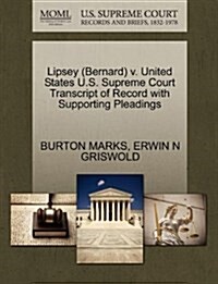 Lipsey (Bernard) V. United States U.S. Supreme Court Transcript of Record with Supporting Pleadings (Paperback)