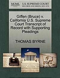 Giffen (Bruce) V. California U.S. Supreme Court Transcript of Record with Supporting Pleadings (Paperback)