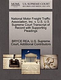 National Motor Freight Traffic Association, Inc. V. U.S. U.S. Supreme Court Transcript of Record with Supporting Pleadings (Paperback)