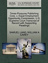 Times-Picayune Publishing Corp. V. Equal Employment Opportunity Commission. U.S. Supreme Court Transcript of Record with Supporting Pleadings (Paperback)