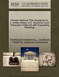 Pioneer National Title Insurance Co. V. United States. U.S. Supreme Court Transcript of Record with Supporting Pleadings (Paperback)