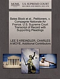 Bates Block et al., Petitioners, V. Compagnie Nationale Air France. U.S. Supreme Court Transcript of Record with Supporting Pleadings (Paperback)