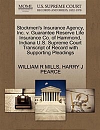 Stockmens Insurance Agency, Inc. V. Guarantee Reserve Life Insurance Co. of Hammond, Indiana U.S. Supreme Court Transcript of Record with Supporting (Paperback)