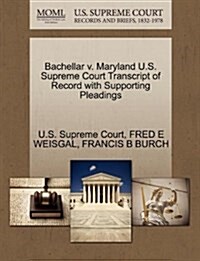 Bachellar V. Maryland U.S. Supreme Court Transcript of Record with Supporting Pleadings (Paperback)