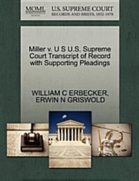 Miller V. U S U.S. Supreme Court Transcript of Record with Supporting Pleadings (Paperback)