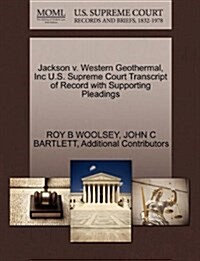 Jackson V. Western Geothermal, Inc U.S. Supreme Court Transcript of Record with Supporting Pleadings (Paperback)