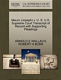 Mauro (Joseph) V. U. S. U.S. Supreme Court Transcript of Record with Supporting Pleadings (Paperback)