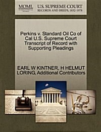 Perkins V. Standard Oil Co of Cal U.S. Supreme Court Transcript of Record with Supporting Pleadings (Paperback)