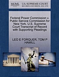 Federal Power Commission V. Public Service Commission for New York. U.S. Supreme Court Transcript of Record with Supporting Pleadings (Paperback)