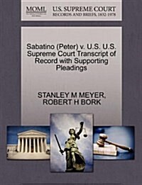 Sabatino (Peter) V. U.S. U.S. Supreme Court Transcript of Record with Supporting Pleadings (Paperback)