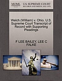 Welch (William) V. Ohio. U.S. Supreme Court Transcript of Record with Supporting Pleadings (Paperback)