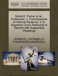 Merle E. Parker et al., Petitioners, V. Commissioner of Internal Revenue. U.S. Supreme Court Transcript of Record with Supporting Pleadings (Paperback)