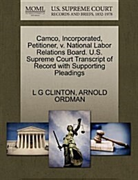 Camco, Incorporated, Petitioner, V. National Labor Relations Board. U.S. Supreme Court Transcript of Record with Supporting Pleadings (Paperback)
