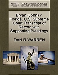 Bryan (John) V. Florida. U.S. Supreme Court Transcript of Record with Supporting Pleadings (Paperback)