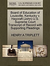 Board of Education of Louisville, Kentucky V. Haycraft (John) U.S. Supreme Court Transcript of Record with Supporting Pleadings (Paperback)