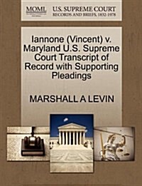 Iannone (Vincent) V. Maryland U.S. Supreme Court Transcript of Record with Supporting Pleadings (Paperback)