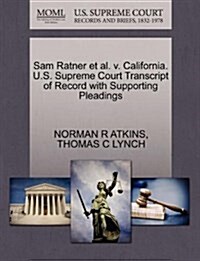 Sam Ratner et al. V. California. U.S. Supreme Court Transcript of Record with Supporting Pleadings (Paperback)