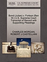 Bond (Julian) V. Fortson (Ben W.) U.S. Supreme Court Transcript of Record with Supporting Pleadings (Paperback)