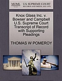 Knox Glass Inc. V. Bowser and Campbell U.S. Supreme Court Transcript of Record with Supporting Pleadings (Paperback)