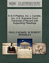 K-S-H Plastics, Inc. V. Carolite, Inc. U.S. Supreme Court Transcript of Record with Supporting Pleadings (Paperback)