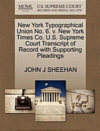 New York Typographical Union No. 6. V. New York Times Co. U.S. Supreme Court Transcript of Record with Supporting Pleadings (Paperback)