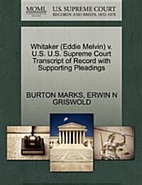 Whitaker (Eddie Melvin) V. U.S. U.S. Supreme Court Transcript of Record with Supporting Pleadings (Paperback)