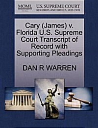 Cary (James) V. Florida U.S. Supreme Court Transcript of Record with Supporting Pleadings (Paperback)