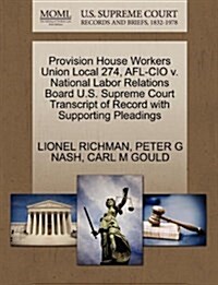 Provision House Workers Union Local 274, AFL-CIO V. National Labor Relations Board U.S. Supreme Court Transcript of Record with Supporting Pleadings (Paperback)