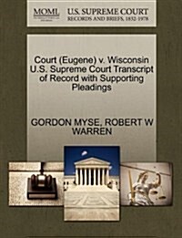 Court (Eugene) V. Wisconsin U.S. Supreme Court Transcript of Record with Supporting Pleadings (Paperback)