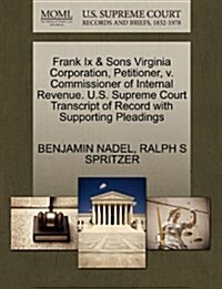 Frank IX & Sons Virginia Corporation, Petitioner, V. Commissioner of Internal Revenue. U.S. Supreme Court Transcript of Record with Supporting Pleadin (Paperback)