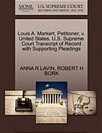 Louis A. Markert, Petitioner, V. United States. U.S. Supreme Court Transcript of Record with Supporting Pleadings (Paperback)