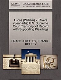 Lucas (William) V. Rivers (Seanarfis) U.S. Supreme Court Transcript of Record with Supporting Pleadings (Paperback)