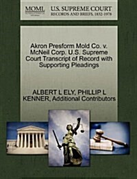 Akron Presform Mold Co. V. McNeil Corp. U.S. Supreme Court Transcript of Record with Supporting Pleadings (Paperback)