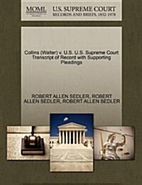 Collins (Walter) V. U.S. U.S. Supreme Court Transcript of Record with Supporting Pleadings (Paperback)