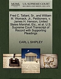 Fred C. Tallant, Sr., and William M. Womack, JR., Petitioners, V. James H. Henson, United States Marshal, Etc., et al. U.S. Supreme Court Transcript o (Paperback)