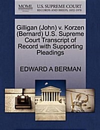 Gilligan (John) V. Korzen (Bernard) U.S. Supreme Court Transcript of Record with Supporting Pleadings (Paperback)