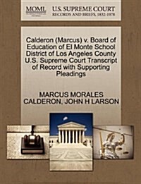 Calderon (Marcus) V. Board of Education of El Monte School District of Los Angeles County U.S. Supreme Court Transcript of Record with Supporting Plea (Paperback)