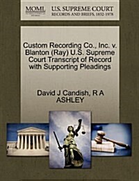Custom Recording Co., Inc. V. Blanton (Ray) U.S. Supreme Court Transcript of Record with Supporting Pleadings (Paperback)