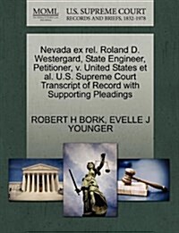 Nevada Ex Rel. Roland D. Westergard, State Engineer, Petitioner, V. United States et al. U.S. Supreme Court Transcript of Record with Supporting Plead (Paperback)