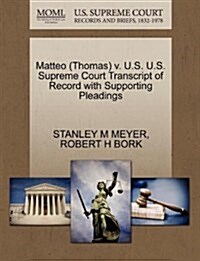 Matteo (Thomas) V. U.S. U.S. Supreme Court Transcript of Record with Supporting Pleadings (Paperback)
