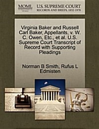 Virginia Baker and Russell Carl Baker, Appellants, V. W. C. Owen, Etc., et al. U.S. Supreme Court Transcript of Record with Supporting Pleadings (Paperback)