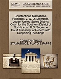 Constantinos Stamatinos, Petitioner, V. W. O. Mehrtens, Judge, United States District Court for the Southern District of Florida et al. U.S. Supreme C (Paperback)