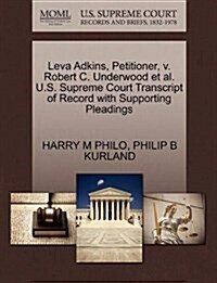 Leva Adkins, Petitioner, V. Robert C. Underwood et al. U.S. Supreme Court Transcript of Record with Supporting Pleadings (Paperback)