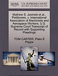 Mathew S. Jasinski et al., Petitioners, V. International Association of Machinists and Aerospace Workers. U.S. Supreme Court Transcript of Record with (Paperback)