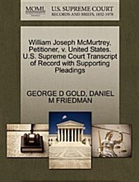 William Joseph McMurtrey, Petitioner, V. United States. U.S. Supreme Court Transcript of Record with Supporting Pleadings (Paperback)