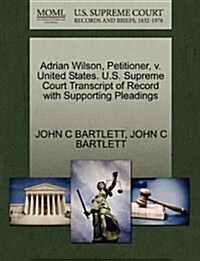 Adrian Wilson, Petitioner, V. United States. U.S. Supreme Court Transcript of Record with Supporting Pleadings (Paperback)